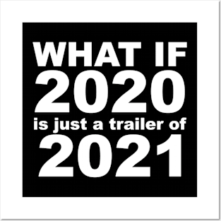 What If 2020 is just a trailer for 2021 Humor Sarcasm White Lettering Posters and Art